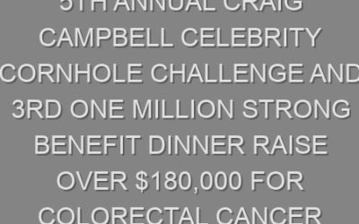 5th ANNUAL CRAIG CAMPBELL CELEBRITY CORNHOLE CHALLENGE AND 3RD ONE MILLION STRONG BENEFIT DINNER RAISE OVER $180,000 FOR COLORECTAL CANCER