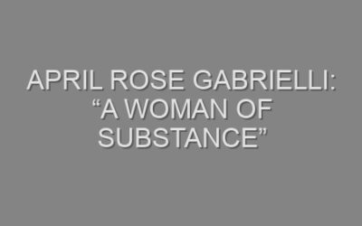 April Rose Gabrielli: “A Woman of Substance”