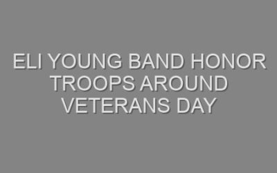 Eli Young Band Honor Troops Around Veterans Day