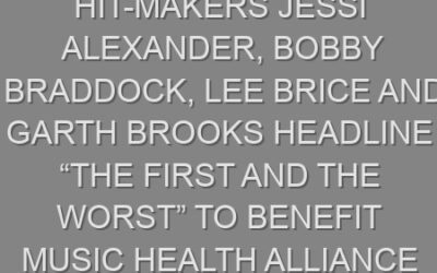 Hit-Makers Jessi Alexander, Bobby Braddock, Lee Brice And Garth Brooks Headline “The First And The Worst” To Benefit Music Health Alliance