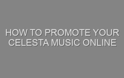 How to Promote Your Celesta Music Online