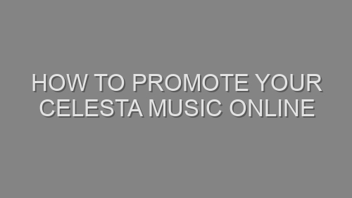 How to Promote Your Celesta Music Online