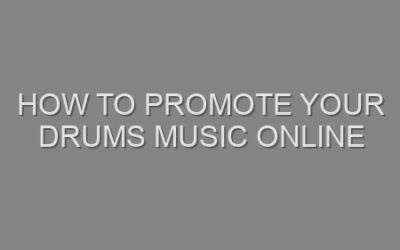 How to Promote Your Drums Music Online