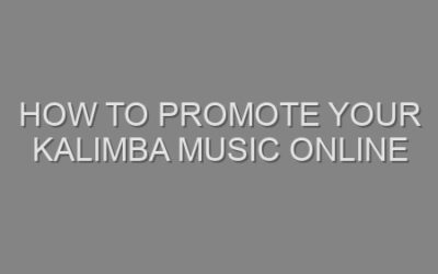 How to Promote Your Kalimba Music Online