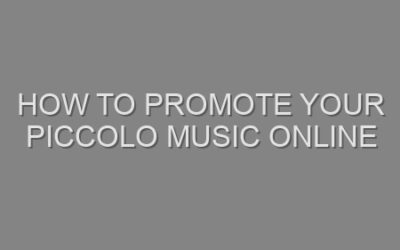 How to Promote Your Piccolo Music Online