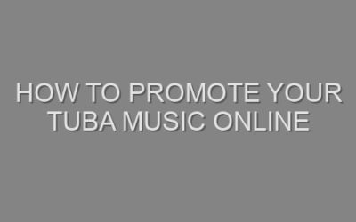 How to Promote Your Tuba Music Online