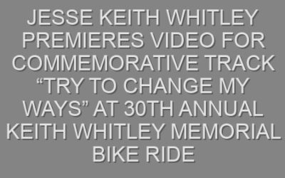 Jesse Keith Whitley Premieres Video for Commemorative Track “Try to Change My Ways” at 30th Annual Keith Whitley Memorial Bike Ride