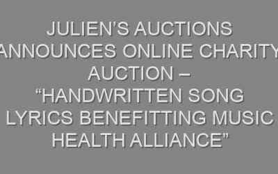 Julien’s Auctions Announces Online Charity Auction – “Handwritten Song Lyrics Benefitting Music Health Alliance”