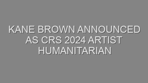 Kane Brown Announced as CRS 2024 Artist Humanitarian