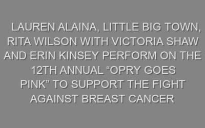 Lauren Alaina, Little Big Town, Rita Wilson with Victoria Shaw and Erin Kinsey Perform on the 12th Annual “Opry Goes Pink” to Support the Fight Against Breast Cancer