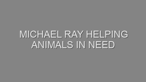 Michael Ray Helping Animals in Need