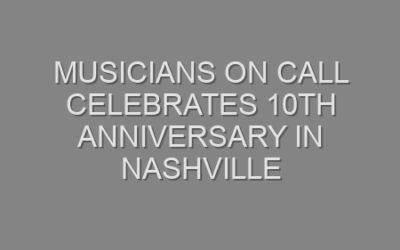 Musicians On Call Celebrates 10th Anniversary in Nashville