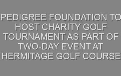 PEDIGREE Foundation to Host Charity Golf Tournament as Part of Two-Day Event at Hermitage Golf Course