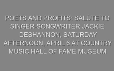 Poets and Profits: Salute to Singer-Songwriter Jackie DeShannon, Saturday Afternoon, April 6 at Country Music Hall of Fame Museum