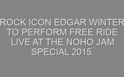 Rock icon Edgar Winter to perform Free Ride live at the NOHO Jam Special 2015.