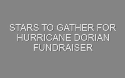 Stars to Gather for Hurricane Dorian Fundraiser
