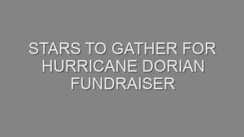 Stars to Gather for Hurricane Dorian Fundraiser