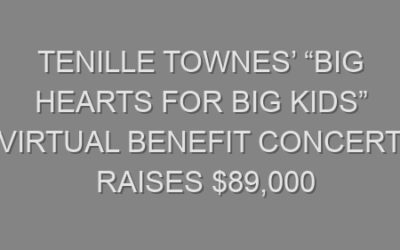 Tenille Townes’ “Big Hearts For Big Kids” virtual benefit concert raises $89,000