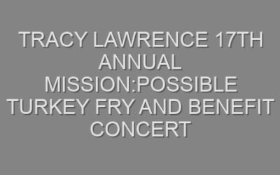 Tracy Lawrence 17th Annual Mission:Possible Turkey Fry and Benefit Concert