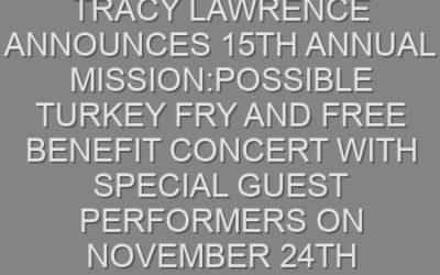 Tracy Lawrence Announces 15th Annual Mission:Possible Turkey Fry and Free Benefit Concert with Special Guest Performers on November 24th